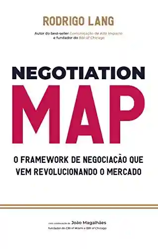 Livro: NEGOTIATION MAP: A METODOLOGIA DE NEGOCIAÇÃO QUE VEM REVOLUCIONANDO O MERCADO