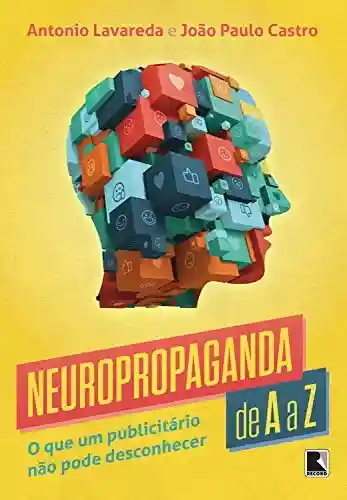 Livro: Neuropropaganda de A a Z: o que um publicitário não pode desconhecer