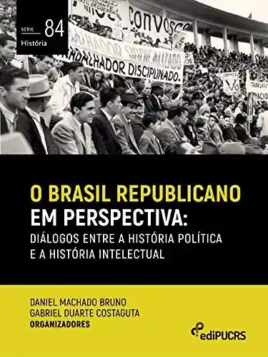 Livro: O Brasil republicano em perspectiva: diálogos entre a história política e a história intelectual