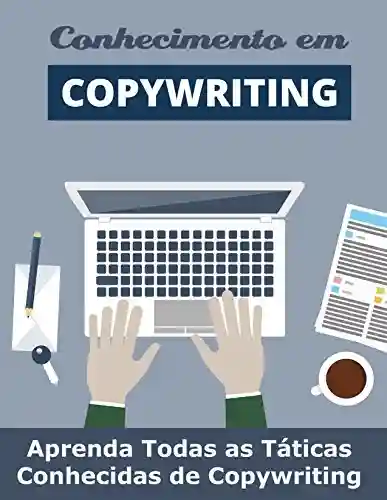 Livro: O Conhecimento do Copywriting: Aprenda Todas as Táticas Conhecidas de Copywriting (Copywriting Influente Livro 1)