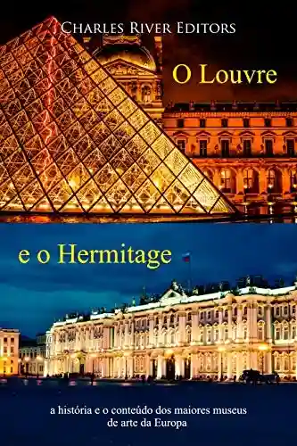 Livro: O Louvre e o Hermitage: a história e o conteúdo dos maiores museus de arte da Europa