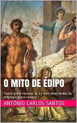 Livro: O mito de Édipo: Teatro greco-romano: as 13 mais belas lendas da mitologia greco-romana