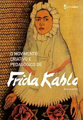 Livro: O movimento criativo e pedagógico de Frida Kahlo