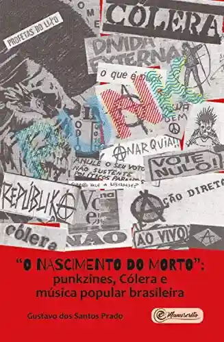 Livro: “O nascimento do morto”: punkzines, Cólera e música popular brasileira