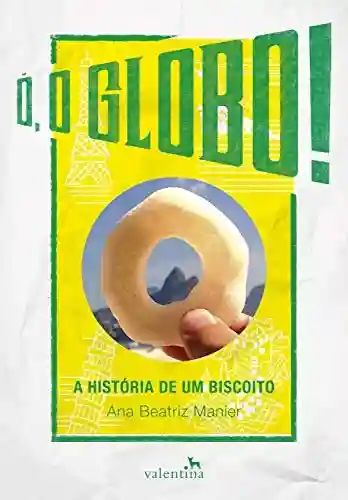 Livro: Ó, o Globo!: A História de um Biscoito