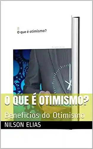 Livro: O que é otimismo?: Benefícios do Otimismo