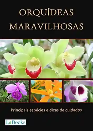 Livro: Orquídeas maravilhosas: Principais espécies e dicas de cuidados (Coleção Casa & Jardim)
