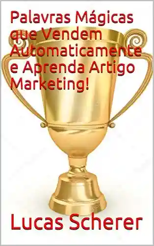 Livro: Palavras Mágicas que Vendem Automaticamente e Aprenda Artigo Marketing!