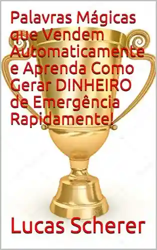 Livro: Palavras Mágicas que Vendem Automaticamente e Aprenda Como Gerar DINHEIRO de Emergência Rapidamente!
