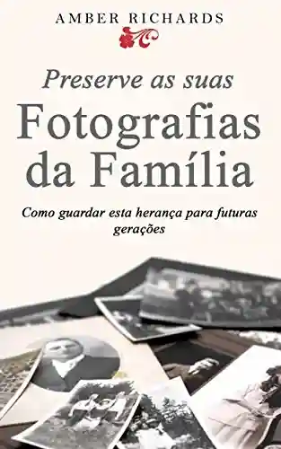 Livro: Preserve as suas Fotografias da Família – Como guardar esta herança para futuras gerações