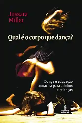 Livro: Qual é o corpo que dança?: Dança e educação somática para adultos e crianças