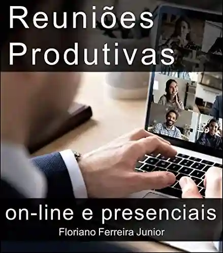 Livro: REUNIÕES PRODUTIVAS Online e presenciais: Reuniões virtuais