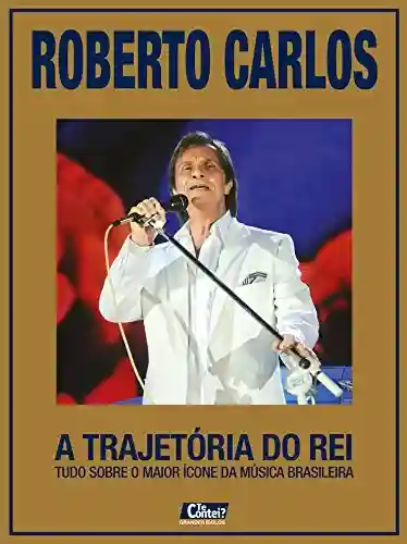 Livro: Roberto Carlos – A Trajetória do Rei: Te Contei? Grandes Ídolos Ed.06