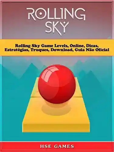 Livro: Rolling Sky Game Levels, Online, Dicas, Estratégias, Truques, Download, Guia Não Oficial