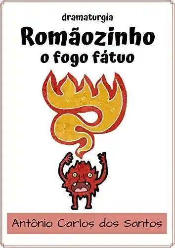 Livro: Romãozinho, o Fogo Fátuo: dramaturgia infanto-juvenil (Coleção Educação, Teatro & Folclore Livro 9)