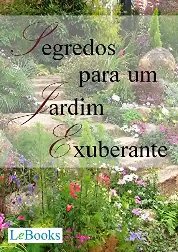 Livro: Segredos para um jardim exuberante (Coleção Casa & Jardim)