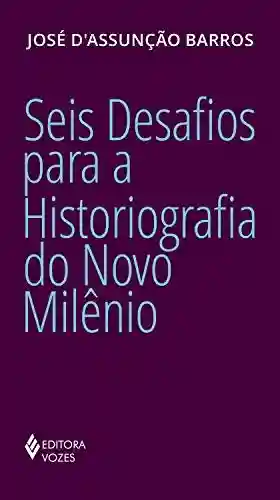 Livro: Seis desafios para a historiografia do Novo Milênio