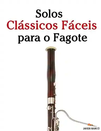 Livro: Solos Clássicos Fáceis para o Fagote: Com canções de Bach, Mozart, Beethoven, Vivaldi e outros compositores