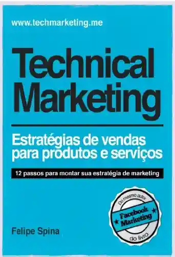 Livro: Technical Marketing – Estratégia de Vendas para Produtos e Serviços: Estratégia de Vendas para Produtos e Serviços