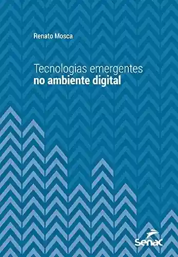 Livro: Tecnologias emergentes no ambiente digital (Série Universitária)