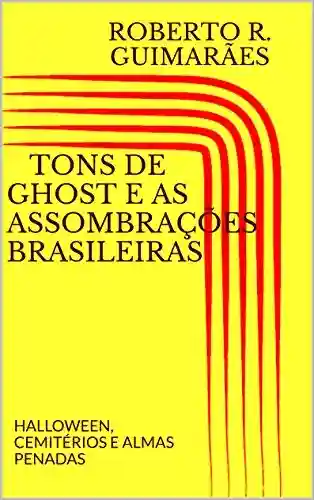 Livro: TONS DE GHOST E AS ASSOMBRAÇÕES BRASILEIRAS: HALLOWEEN, CEMITÉRIOS E ALMAS PENADAS