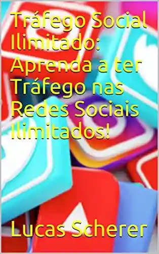 Livro: Tráfego Social Ilimitado: Aprenda a ter Tráfego nas Redes Sociais Ilimitados!