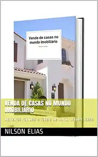 Livro: Venda de casas no mundo imobiliário: Maneiras rápidas e fáceis de como vender casas