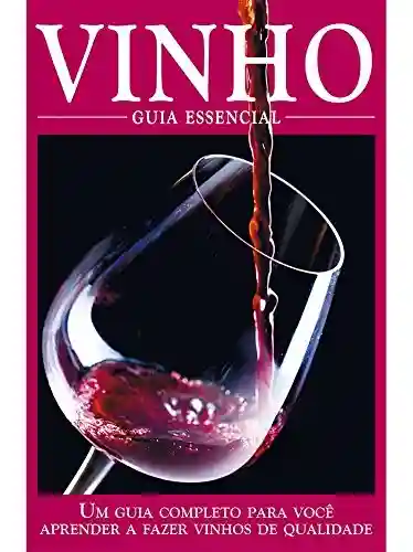 Livro: Vinho – Guia Essencial Ed.01: Um guia completo para você aprender a fazer vinhos de qualidade.