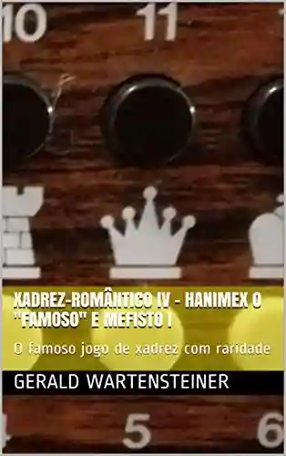 Livro: XADREZ-ROMÂNTICO IV – Hanimex o “famoso” e Mefisto I : O famoso jogo de xadrez com raridade