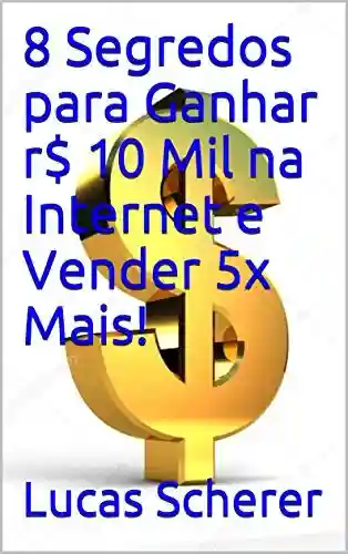 Livro: 8 Segredos para Ganhar r$ 10 Mil na Internet e Vender 5x Mais!