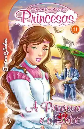 Livro: A Princesa e o Lobo: Contos de Fadas – O Reino Encantado das Princesas Edição 11
