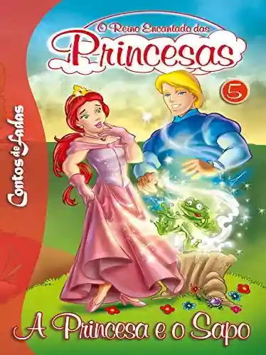 Livro: A Princesa e o Sapo: Contos de Fadas – O Reino Encantado das Princesas Edição 5