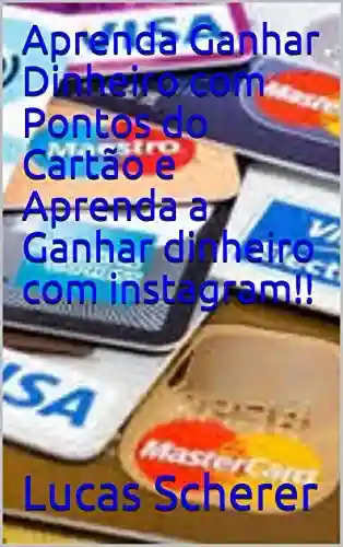 Livro: Aprenda Ganhar Dinheiro com Pontos do Cartão e Aprenda a Ganhar dinheiro com instagram!!