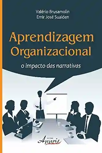 Livro: Aprendizagem organizacional: o impacto das narrativas (Administração e Gestão)