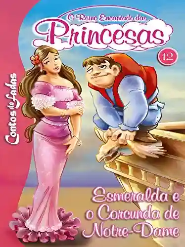 Livro: Esmeralda e o Corcurda de Notre Dame: Contos de Fadas – O Reino Encantado das Princesas Edição 12