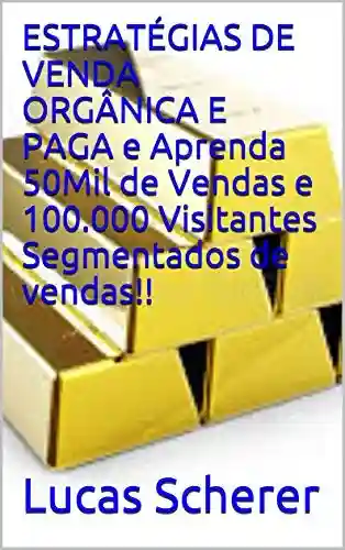 Livro: ESTRATÉGIAS DE VENDA ORGÂNICA E PAGA e Aprenda 50Mil de Vendas e 100.000 Visitantes Segmentados de vendas!!