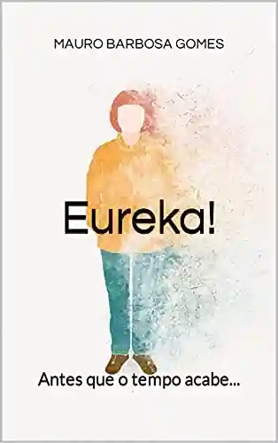 Livro: Eureka!: Antes que o tempo acabe…