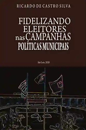 Livro: Fidelizando Eleitores nas Campanhas Políticas Municipais