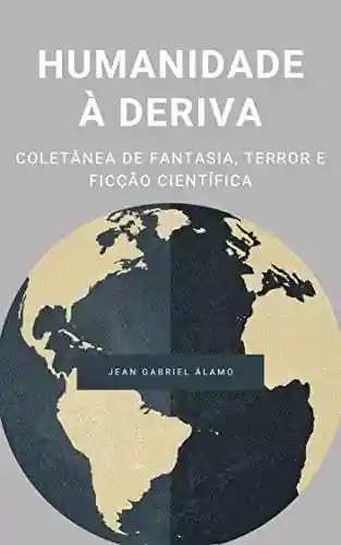 Livro: Humanidade à Deriva: Coletânea de Fantasia, Terror e Ficção Científica