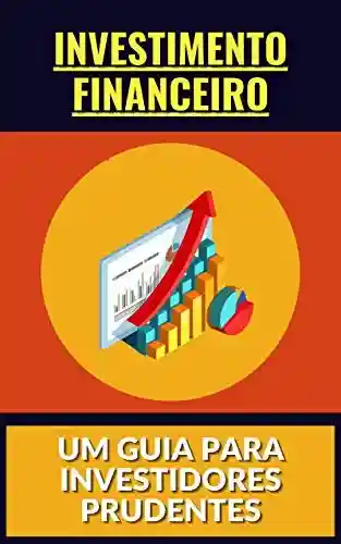Livro: Investimento financeiro: Um Guia para Investidores Prudentes