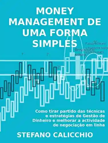 Livro: MONEY MANAGEMENT DE UMA FORMA SIMPLES – Como tirar partido das técnicas e estratégias de Gestão de Dinheiro e melhorar a actividade de negociação em linha
