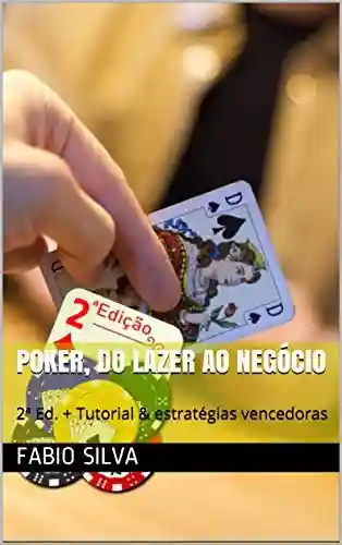Livro: Poker, do lazer ao negócio: 2ª Ed. + Tutorial & estratégias vencedoras (Poker, do lazer ao negócio.)