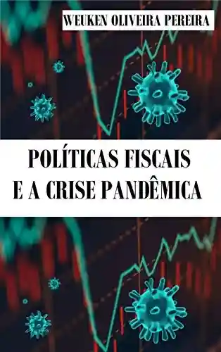 Livro: Política Fiscal e a Crise Pandêmica: Politicas de curto e médio prazo. (2020 Livro 1)