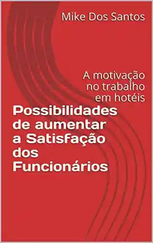 Livro: Possibilidades de aumentar a Satisfação dos Funcionários: A motivação no trabalho em hotéis (Hotelaria no Século 21)