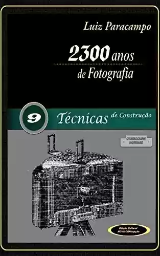 Livro: 2300 Anos de Fotografia - Volume 9 - Técnicas de Construção: Técnicas de Construção (2300 Anos de Fotografia - Luiz Paracampo)