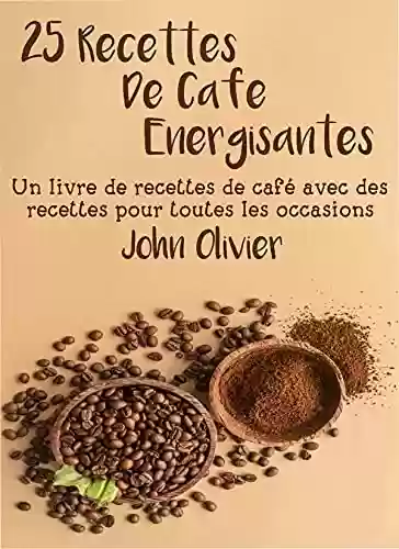 Livro: 25 recettes de café énergisantes: Un livre de recettes de café avec des recettes pour toutes les occasions (French Edition)