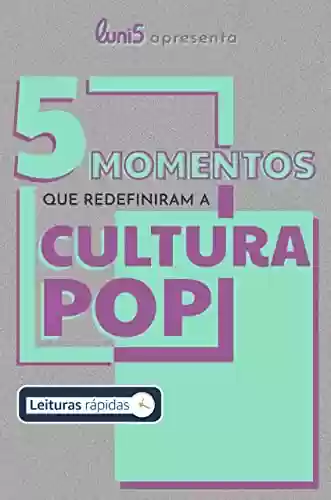 Livro: 5 momentos que redefiniram a cultura pop (5 de Cada Livro 1)