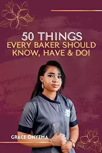 Livro: 50 Things Every Baker Should Know, Have & Do! (Digital Bakers Hub Series) (English Edition)