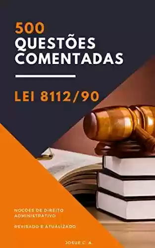 Livro: 500 QUESTÕES COMENTADAS - LEI 8112/90