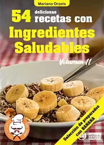 Livro: 54 DELICIOSAS RECETAS CON INGREDIENTES SALUDABLES VOLUMEN 11: Selección de preparados con banana (Colección Los Elegidos del Chef n° 33) (Spanish Edition)